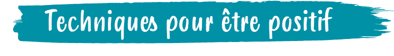 Techniques pour tre positi