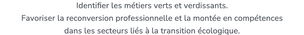 Identifier les m tiers verts et verdissants. Favoriser la reconversion professionnelle et la mont e en comp tences da...