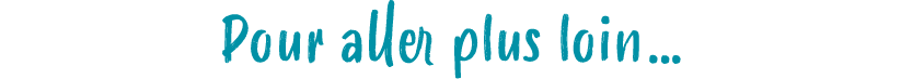 Pour aller plus loin…