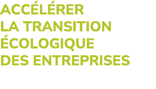 ACC L RER LA TRANSITION COLOGIQUE DES ENTREPRISES 