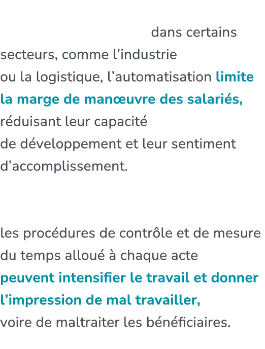 Automatisation et algorithmisation : dans certains secteurs, comme l’industrie ou la logistique, l’automatisation lim...
