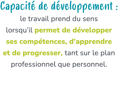 Capacit de d veloppement : le travail prend du sens lorsqu’il permet de d velopper ses comp tences, d’apprendre et d...