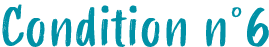 Condition n°6