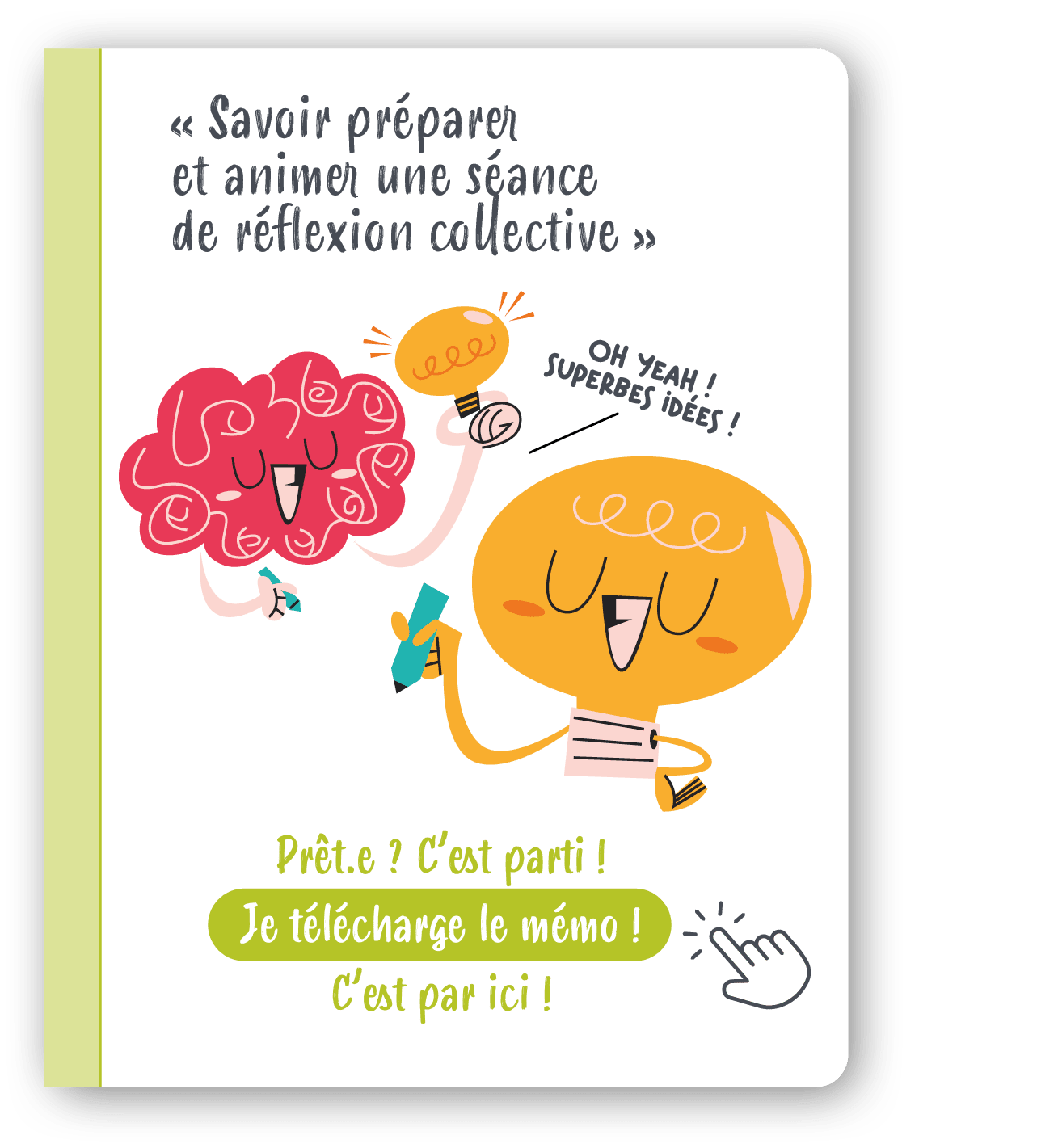 oh yeah ! superbes id es !, Pr t.e ? C’est parti ! Je t l charge le m mo ! C’est par ici !,« Savoir pr parer et anime...