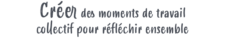 Cr er des moments de travail collectif pour r fl chir ensemble 