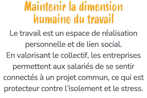 Maintenir la dimension humaine du travail Le travail est un espace de r alisation personnelle et de lien social. En v...