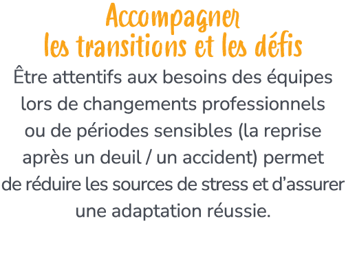 Accompagner les transitions et les d fis tre attentifs aux besoins des  quipes lors de changements professionnels ou...