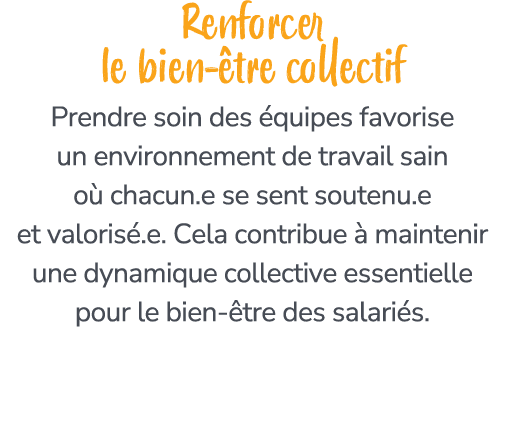 Renforcer le bien tre collectif Prendre soin des  quipes favorise un environnement de travail sain o  chacun.e se se...