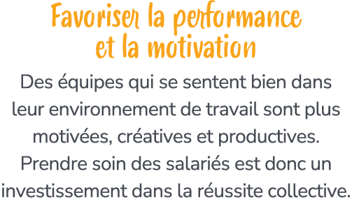 Favoriser la performance et la motivation Des quipes qui se sentent bien dans leur environnement de travail sont plu...