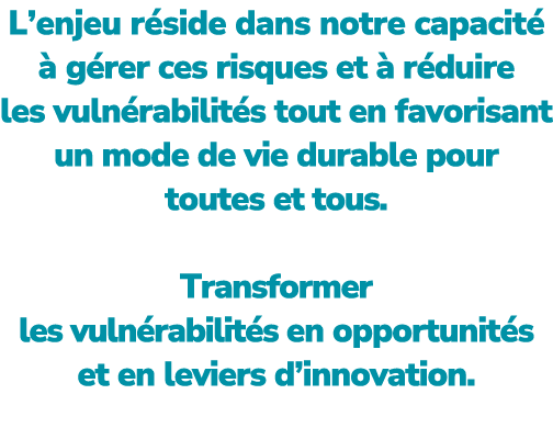 L’enjeu r side dans notre capacit   g rer ces risques et   r duire les vuln rabilit s tout en favorisant un mode de ...