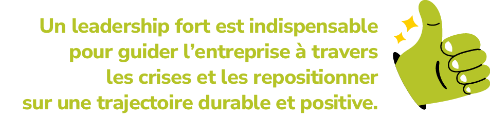 Un leadership fort est indispensable pour guider l’entreprise  travers les crises et les repositionner sur une traje...