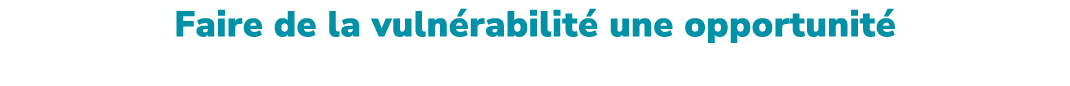 Faire de la vuln rabilit une opportunit  7 cl s pour transformer ses fragilit s en atouts personnels et professionnels.