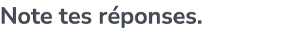 Note tes r ponses.