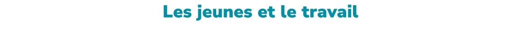 Les jeunes et le travail tude sur les attentes et comportements des jeunes actifs de moins de 30 ans.