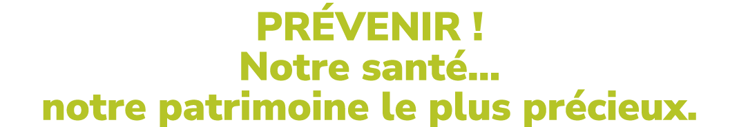 PR VENIR ! Notre sant … notre patrimoine le plus pr cieux.