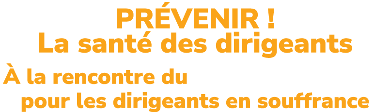PR VENIR ! La sant des dirigeants   la rencontre du dispositif APESA pour les dirigeants en souffrance
