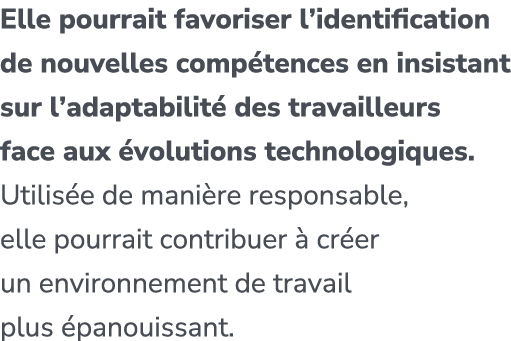 Elle pourrait favoriser l’identification de nouvelles comp tences en insistant sur l’adaptabilit des travailleurs fa...