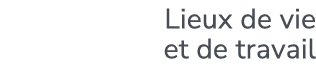 Lieux de vie et de travail