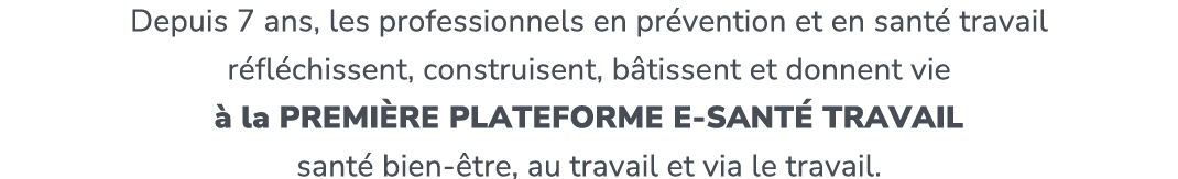 Depuis 7 ans, les professionnels en pr vention et en sant travail r fl chissent, construisent, b tissent et donnent ...
