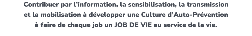 Contribuer par l’information, la sensibilisation, la transmission et la mobilisation  d velopper une Culture d’Auto ...