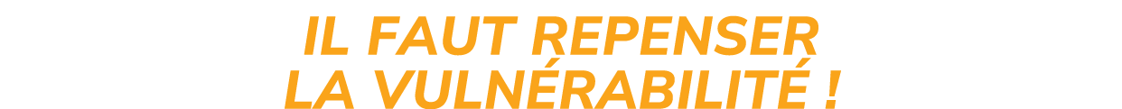 Il faut repenser la vuln rabilit !